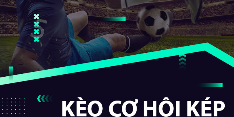 Khái niệm kèo cơ hội kép và cách đọc