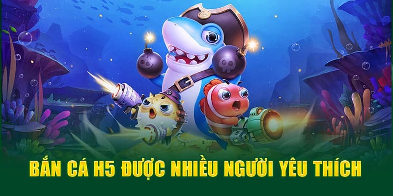 Tải bắn cá H5 là gì?